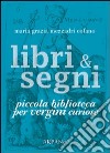 Libri & segni. Piccola biblioteca per vergini curiose libro di Mezzadri Cofano Maria Grazia Simone P. (cur.)