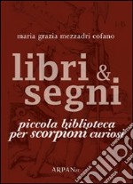 Libri & segni. Piccola biblioteca per scorpioni curiosi libro