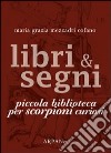 Libri & segni. Piccola biblioteca per scorpioni curiosi libro di Mezzadri Cofano Maria Grazia Simone P. (cur.)