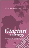 Giacinti selvaggi. Sogni, amori, spregiudicatezza e intrighi. Storie di donne oltre la storia libro