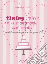 Timing semiserio per un matrimonio quasi perfetto! Perché senza la panna che gusto c'è? libro