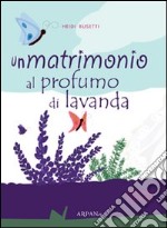 Un matrimonio al profumo di lavanda libro