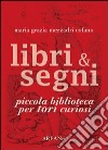 Libri & segni. Piccola biblioteca per tori curiosi libro di Mezzadri Cofano Maria Grazia Simone P. (cur.)