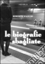 Le biografie sbagliate libro