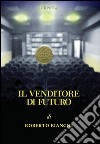 Il venditore di futuro libro di Bianchi Roberto Simone P. (cur.)