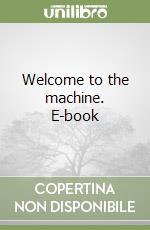 Welcome to the machine. E-book libro