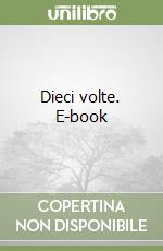 Dieci volte. E-book libro