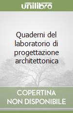 Quaderni del laboratorio di progettazione architettonica libro