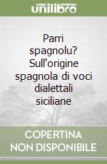 Parri spagnolu? Sull'origine spagnola di voci dialettali siciliane