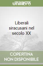 Liberali siracusani nel secolo XX libro