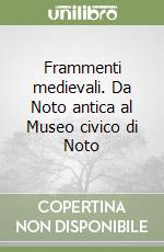 Frammenti medievali. Da Noto antica al Museo civico di Noto