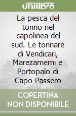 La pesca del tonno nel capolinea del sud. Le tonnare di Vendicari, Marezamemi e Portopalo di Capo Passero libro