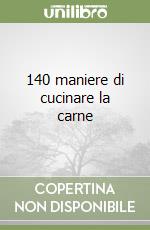 140 maniere di cucinare la carne libro