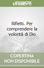 Rifletti. Per comprendere la volontà di Dio libro