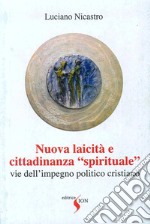 Nuova laicità e cittadinanza «spirituale». Vie dell'impegno politico cristiano libro