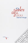 I santi del 2000. Perché massacrarli? libro di Daniel-Ange