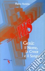 Gesù: il nome, la croce e il sangue libro