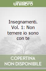 Insegnamenti. Vol. 1: Non temere io sono con te libro