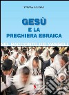 Gesù e la preghiera ebraica libro