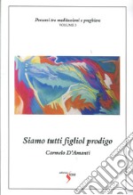 Percorsi tra meditazioni e preghiere. Nuova ediz.. Vol. 3: Siamo tutti figliol prodigo