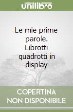 Le mie prime parole. Librotti quadrotti in display libro