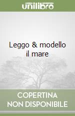 Leggo & modello il mare libro