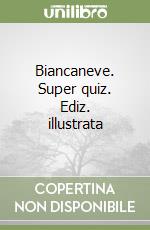 Biancaneve. Super quiz. Ediz. illustrata libro