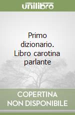 Primo dizionario. Libro carotina parlante