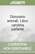 Dizionario animali. Libro carotina parlante