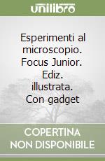 Esperimenti al microscopio. Focus Junior. Ediz. illustrata. Con gadget libro