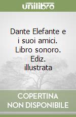 Dante Elefante e i suoi amici. Libro sonoro. Ediz. illustrata libro