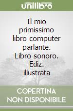 Il mio primissimo libro computer parlante. Libro sonoro. Ediz. illustrata
