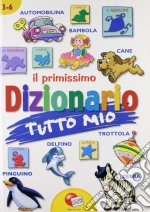 Il primissimo dizionario tutto mio. Ediz. illustrata libro