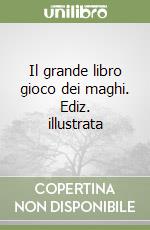 Il grande libro gioco dei maghi. Ediz. illustrata libro