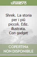 Shrek. La storia per i più piccoli. Ediz. illustrata. Con gadget libro