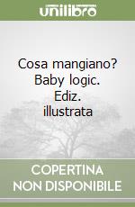 Cosa mangiano? Baby logic. Ediz. illustrata libro