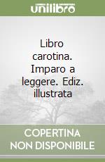 Libro carotina. Imparo a leggere. Ediz. illustrata libro