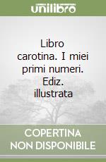 Libro carotina. I miei primi numeri. Ediz. illustrata libro