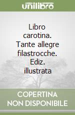 Libro carotina. Tante allegre filastrocche. Ediz. illustrata libro