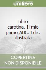 Libro carotina. Il mio primo ABC. Ediz. illustrata libro