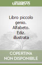 Libro piccolo genio. Alfabeto. Ediz. illustrata libro