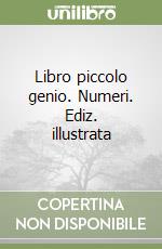 Libro piccolo genio. Numeri. Ediz. illustrata libro