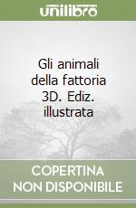 Gli animali della fattoria 3D. Ediz. illustrata libro