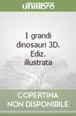 I grandi dinosauri 3D. Ediz. illustrata libro