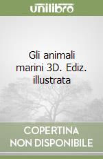 Gli animali marini 3D. Ediz. illustrata libro