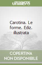 Carotina. Le forme. Ediz. illustrata libro