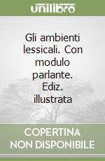 Gli ambienti lessicali. Con modulo parlante. Ediz. illustrata libro