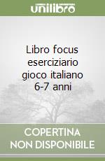 Libro focus eserciziario gioco italiano 6-7 anni libro