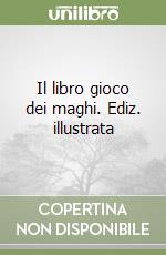 Il libro gioco dei maghi. Ediz. illustrata libro