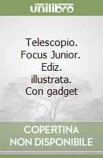 Telescopio. Focus Junior. Ediz. illustrata. Con gadget libro